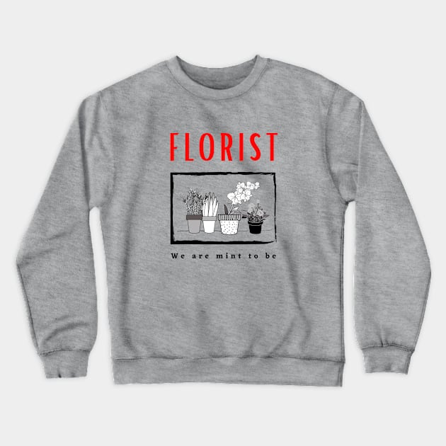 Florist We Are Mint To Be Funny Design Crewneck Sweatshirt by Digital Mag Store